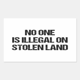 No One is Illegal On Stolen Land Rectangular Sticker