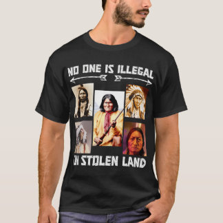 No One Is Illegal On Stolen Land T-Shirt