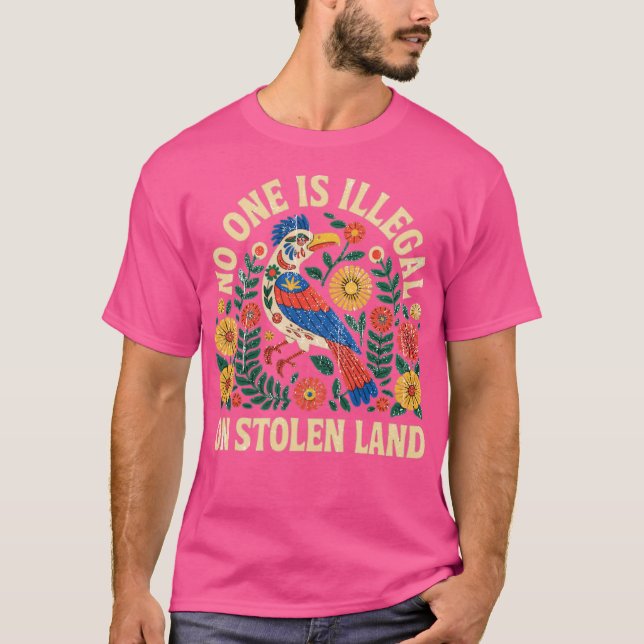 No One is Illegal on Stolen Land We Walk On Native T-Shirt (Front)