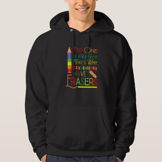 No One Is Perfect That's Why Pencils Have Erasers  Hoodie (Front)
