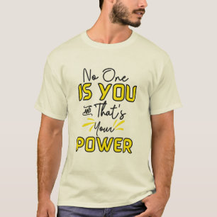 no one is you and that is your power T-Shirt