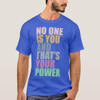 No One Is You And Thats Your Power 10 T-Shirt