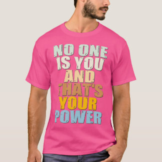 No One Is You And Thats Your Power 8 T-Shirt