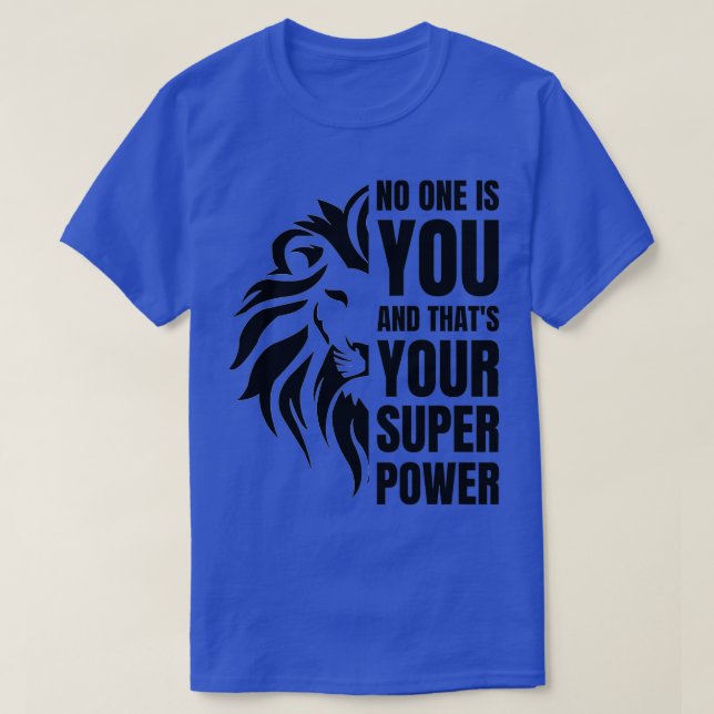 No One Is You And Thatx27s Your Power 1 T-Shirt (Design Front)