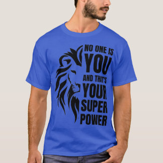 No One Is You And Thatx27s Your Power 1 T-Shirt