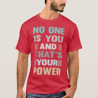 No One Is You Thatx27s Your Super Power Inspiratio T-Shirt