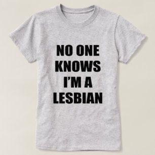 NO ONE KNOWS I'M A LESBIAN T-Shirt