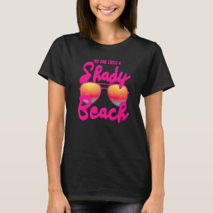 No One Like A Shady Beach And Vacay Mode Travellin T-Shirt