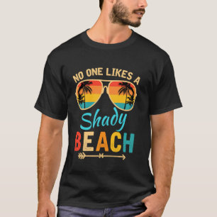 No One Like A Shady Beach Vacay Mode Travelling Su T-Shirt