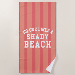 No One Likes A Shady Beach Beach Towel