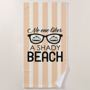 No One Likes A Shady Beach Beach Towel