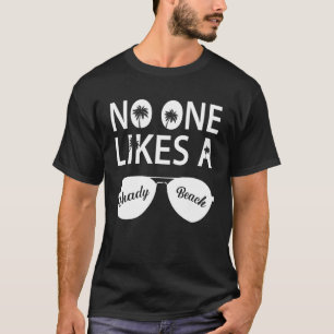 No One Likes A Shady Beach Glasses Vacay Mode Trav T-Shirt