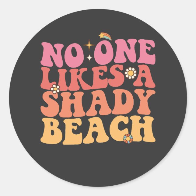 No One Likes A Shady Beach Groovy Classic Round Sticker (Front)