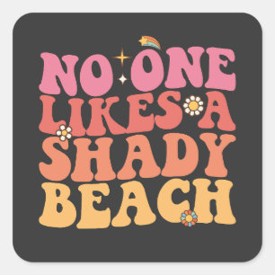 No One Likes A Shady Beach Groovy Square Sticker