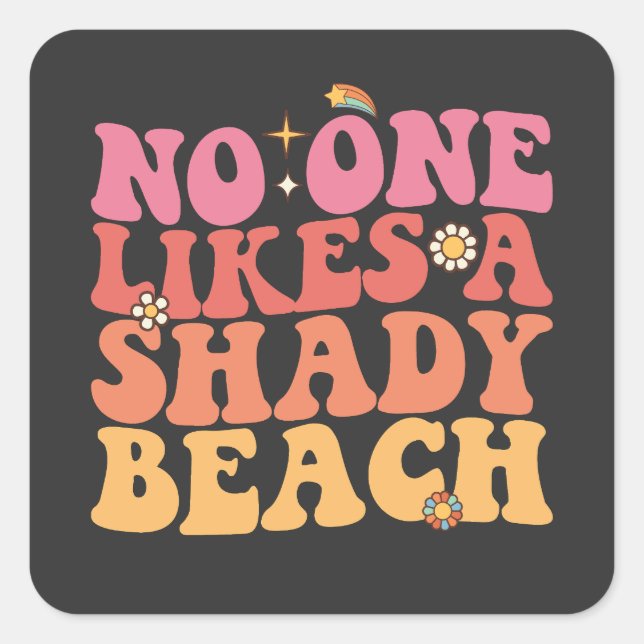 No One Likes A Shady Beach Groovy Square Sticker (Front)