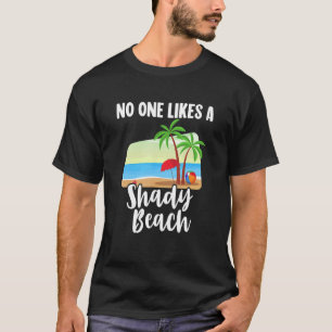 No One Likes A Shady Beach Palm Tree Summer Vacat T-Shirt