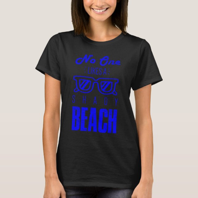 No One Likes A Shady Beach  Sunglasses Summer T-Shirt (Front)