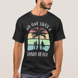 No One Likes A Shady Beach Surfing T-Shirt