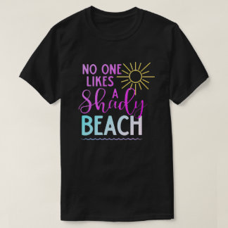 No One Likes A Shady Beach T-Shirt