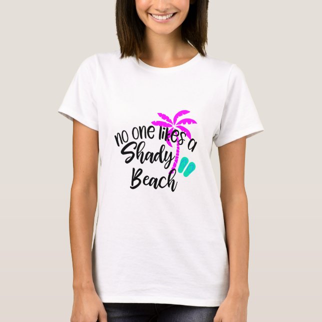 No One Likes a Shady Beach T-Shirt (Front)