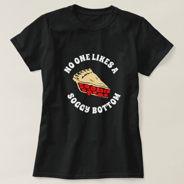 NO ONE LIKES A SOGGY BOTTOM T-Shirt (Design Front)