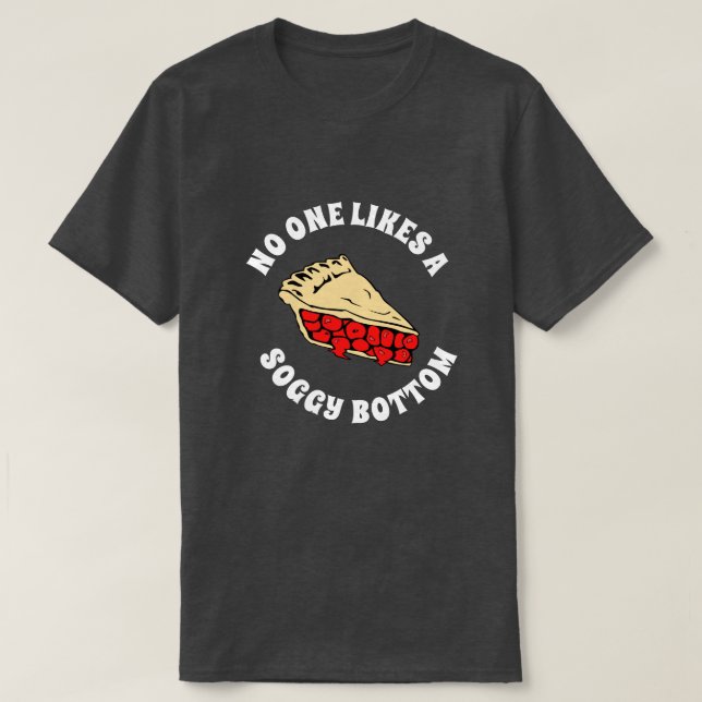 NO ONE LIKES A SOGGY BOTTOM T-Shirt (Design Front)