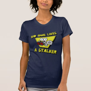 No One Likes A Stalker (Pilz-E) T-Shirt