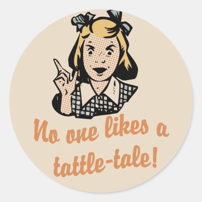 No One Likes a Tattle Tale Classic Round Sticker (Front)