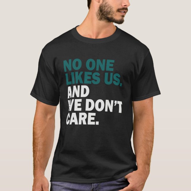 No One Likes Us We Don't Care  1 T-Shirt (Front)