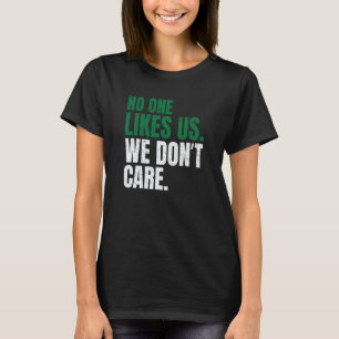 No One Likes Us We Don't Care Motivational Philly T-Shirt