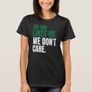 No One Likes Us We Don't Care Motivational Philly T-Shirt