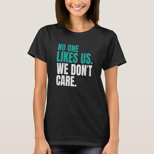 No One Likes Us We Don't Care Philly Motivational  T-Shirt (Front)