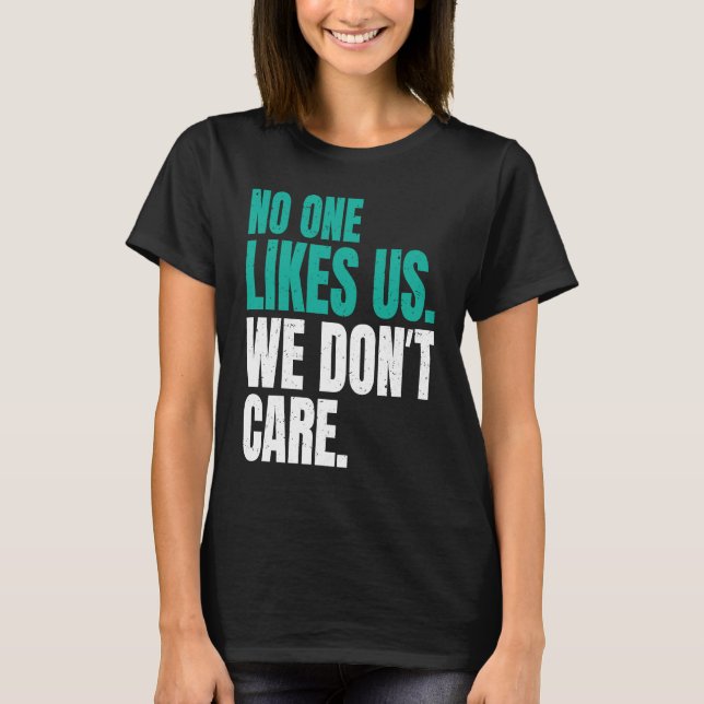 No One Likes Us We Don't Care Philly Motivational  T-Shirt (Front)