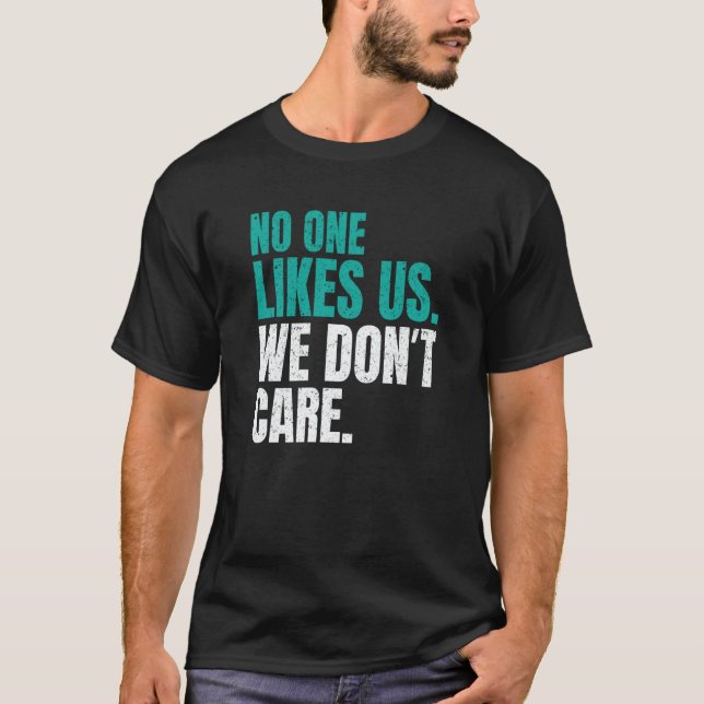 No One Likes Us We Don't Care Philly Motivational  T-Shirt (Front)