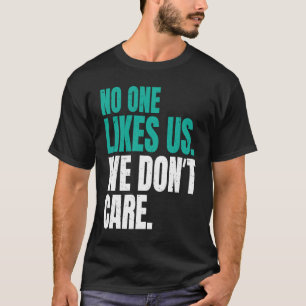 No One Likes Us We Don't Care Philly Motivational T-Shirt
