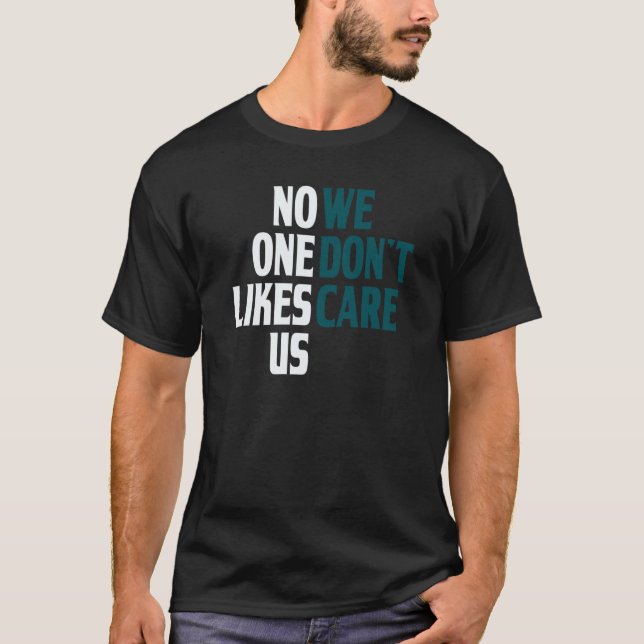 No One Likes Us We Don't Care Split T-Shirt (Front)