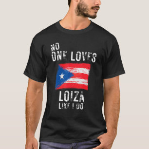 No One Loves Loiza Like I Do Puerto Rico T-Shirt