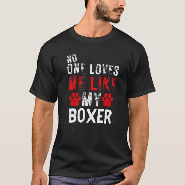 No One Loves Me Like My Boxer Dog T-Shirt (Front)