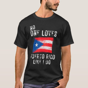 No One Loves Puerto Rico Like I Do Boricua Flag T-Shirt