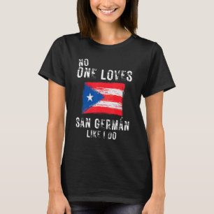 No One Loves San German Like I Do Puerto Rico T-Shirt