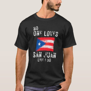 No One Loves San Juan Like I Do Puerto Rico T-Shirt