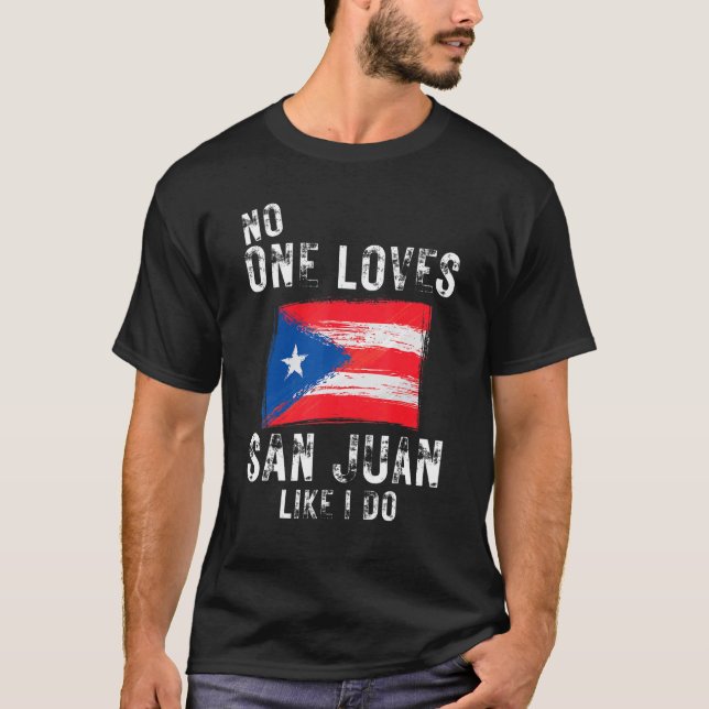 No One Loves San Juan Like I Do Puerto Rico T-Shirt (Front)
