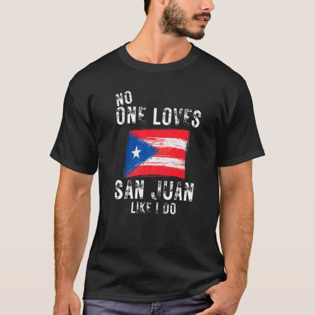 No One Loves San Juan Like I Do Puerto Rico T-Shirt (Front)