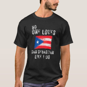 No One Loves San Sebastian Like I Do Puerto Rico T-Shirt