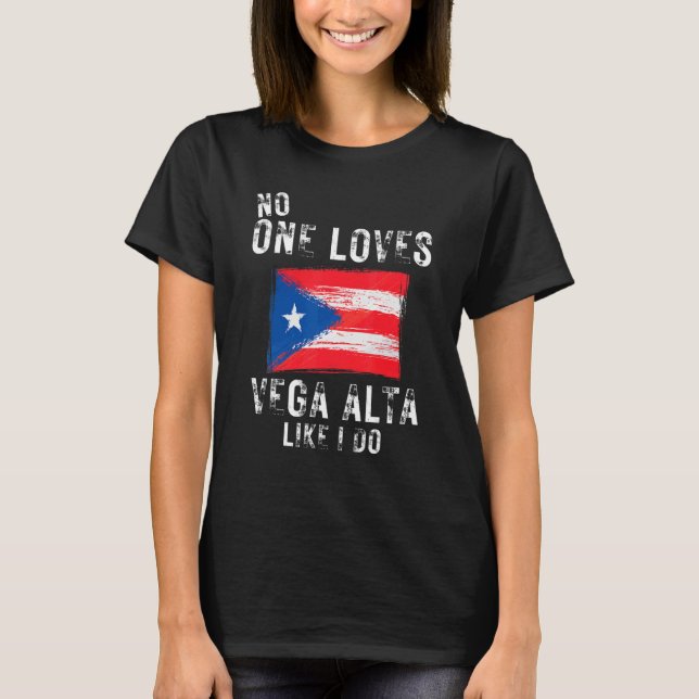 No One Loves Vega Alta Like I Do Puerto Rico T-Shirt (Front)