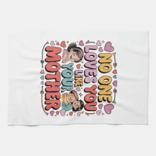 No One Loves You Like Your Mother Tea Towel