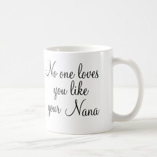 No One Loves You Like Your Nana Coffee Cup Mug