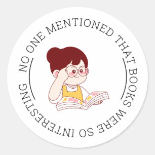 "NO ONE MENTIONED THAT BOOKS WERE SO INTERESTING" CLASSIC ROUND STICKER