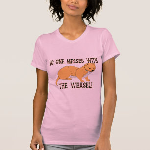 No One Messes With The Weasel T-Shirt