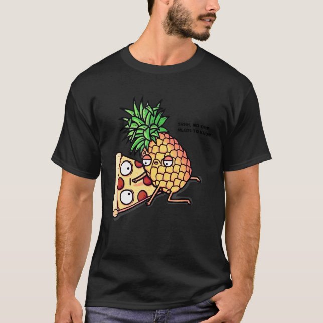No one needs to know Pizza Pineapple T-Shirt (Front)